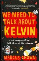 We Need to Talk About Kelvin - What Everyday Things Tell Us About the Universe (Chown Marcus)(Paperback)