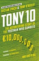 Tony 10 - The astonishing story of the postman who gambled EURO10,000,000 ... and lost it all (Lynch Declan)(Paperback / softback)