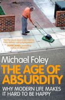 Age of Absurdity - Why Modern Life Makes it Hard to be Happy (Foley Michael)(Paperback)