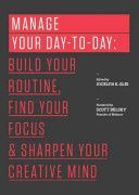 Manage Your Day-To-Day - Build Your Routine, Find Your Focus, and Sharpen Your Creative Mind (Glei Jocelyn K.)(Paperback)