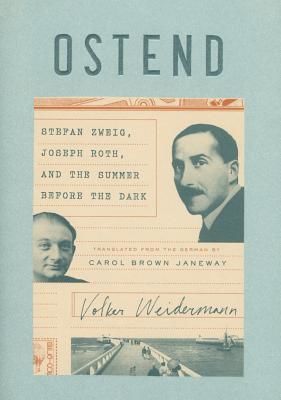 Ostend - Stefan Zweig, Joseph Roth, and the Summer Before the Dark (Weidermann Volker)(Pevná vazba)
