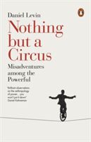 Nothing but a Circus - Misadventures among the Powerful (Levin Daniel)(Paperback)