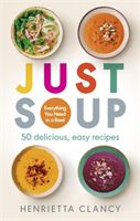 Just Soup - Everything you need in a bowl (Clancy Henrietta)(Paperback / softback)