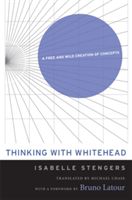 Thinking with Whitehead - A Free and Wild Creation of Concepts (Stengers Isabelle)(Paperback)