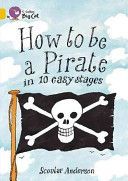 How to be a Pirate - Band 09/Gold (Anderson Scoular)(Paperback)