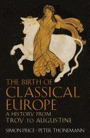 Birth of Classical Europe - A History from Troy to Augustine (Price Simon)(Paperback)