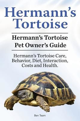 Hermann's Tortoise Owner's Guide. Hermann's Tortoise Book for Diet, Costs, Care, Diet, Health, Behavior and Interaction. Hermann's Tortoise Pet. (Team Ben)(Paperback)