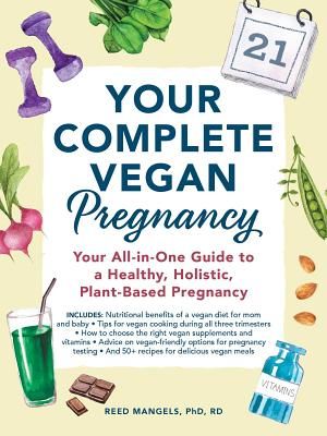 Your Complete Vegan Pregnancy - Your All-in-One Guide to a Healthy, Holistic, Plant-Based Pregnancy (Mangels Reed)(Paperback / softback)