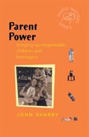 Parent Power - Bringing Up Responsible Children and Teenagers (Sharry John)(Paperback)