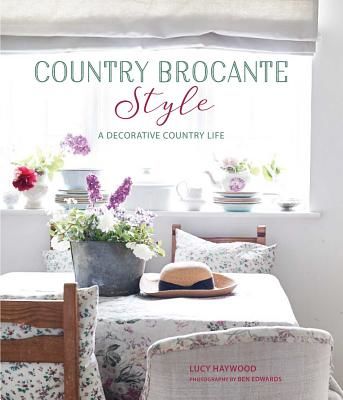 Country Brocante Style - Where English Country Meets French Vintage (Haywood Lucy)(Pevná vazba)