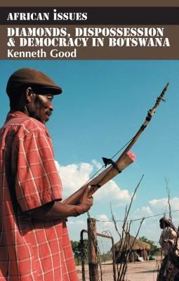 Diamonds, Dispossession and Democracy in Botswana (Good Kenneth)(Paperback)