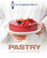 Le Cordon Bleu Pastry School - 100 step-by-step recipes explained by the chefs of the famous French culinary school(Pevná vazba)