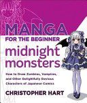 Manga for the Beginner Midnight Monsters - How to Draw Vampires, Zombies and Other Delightfully Devious Characters from Japanese Comics (Hart Christopher)(Paperback)