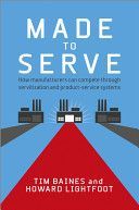 Made to Serve - How Manufacturers Can Compete Through Servitization and Product Service Systems (Baines Timothy)(Pevná vazba)