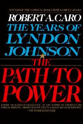The Path to Power: The Years of Lyndon Johnson I (Caro Robert A.)(Paperback)