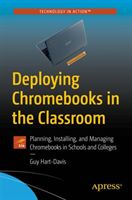 Deploying Chromebooks in the Classroom - Planning, Installing, and Managing Chromebooks in Schools and Colleges (Hart-Davis Guy)(Paperback / softback)