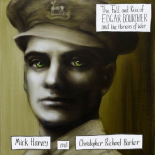 The Fall and Rise of Edgar Bourchier and the Horrors of War (Mick Harvey and Christopher Richard Barker) (CD / Album)