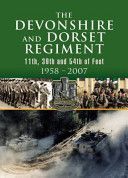 Devonshire and Dorset Regiment - 11th, 29th and 54th of Foot 1958 - 2007(Pevná vazba)