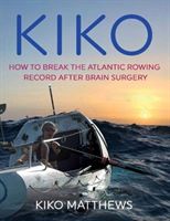 Kiko - How to break the Atlantic rowing record after brain surgery (Matthews Kiko)(Paperback / softback)