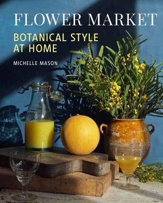 Flower Market - Botanical Style at Home (Mason Michelle)(Pevná vazba)