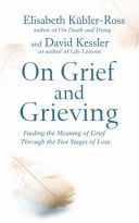On Grief and Grieving - Finding the Meaning of Grief Through the Five Stages of Loss (Kubler-Ross David)(Paperback)