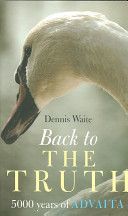 Back to the Truth - 5000 Years of Advaita (Dennis Waite)(Paperback)