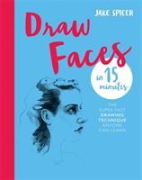 Draw Faces in 15 Minutes - Amaze your friends with your portrait skills (Spicer Jake)(Paperback / softback)