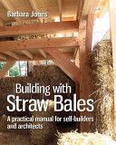 Building with Straw Bales - A Practical Manual for Self-Builders and Architects (Jones Barbara)(Paperback)