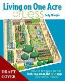 Living on One Acre or Less - How to Produce All the Fruit, Veg, Meat, Fish and Eggs Your Family Needs (Morgan Sally)(Paperback)