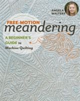 Free-Motion Meandering - A Beginner's Guide to Machine Quilting(Paperback)
