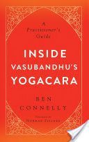 Inside Vasubandhu's Yogacara - A Practitioner's Guide (Connelly Ben)(Paperback)