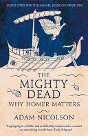 Mighty Dead - Why Homer Matters (Nicolson Adam)(Paperback)