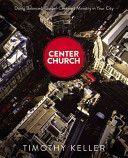Center Church - Doing Balanced, Gospel-centered Ministry in Your City (Keller Timothy)(Pevná vazba)