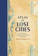 Atlas of Lost Cities - A Travel Guide to Abandoned and Forsaken Destinations (Tocqueville Aude de)(Pevná vazba)