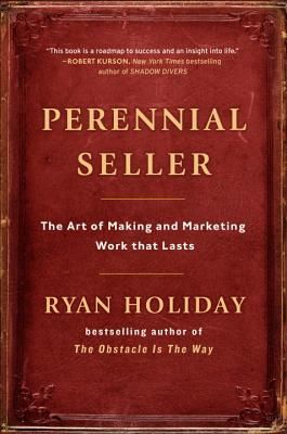 Perennial Seller: The Art of Making and Marketing Work That Lasts (Holiday Ryan)(Pevná vazba)