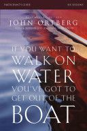 If You Want to Walk on Water, You've Got to Get Out of the Boat Participant's Guide - A Six-Session Journey on Learning to Trust God (Ortberg John)(Paperback)
