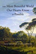 More Beautiful World Our Hearts Know is Possible (Eisenstein Charles)(Paperback)