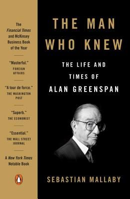 The Man Who Knew: The Life and Times of Alan Greenspan (Mallaby Sebastian)(Paperback)