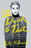 I'll Drink to That - New York's Legendary Personal Shopper and Her Life in Style - With a Twist (Halbreich Betty)(Paperback)
