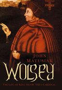 Wolsey - The Life of King Henry VIII's Cardinal (Matusiak John)(Paperback)