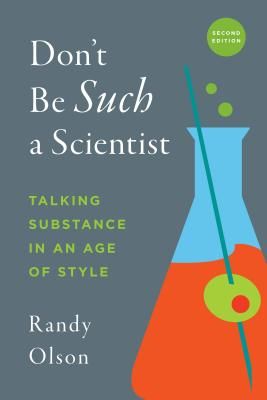 Don't Be Such a Scientist, Second Edition - Talking Substance in an Age of Style (Olson Randy)(Paperback)