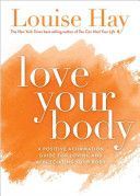 Love Your Body - A Positive Affirmation Guide for Loving and Appreciating Your Body (Hay Louise)(Paperback)