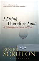 I Drink Therefore I Am - A Philosopher's Guide to Wine (Scruton Roger)(Paperback / softback)