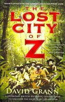 Lost City of Z - A Legendary British Explorer's Deadly Quest to Uncover the Secrets of the Amazon (Grann David)(Paperback)