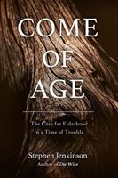 Come of Age - The Case for Elderhood in a Time of Trouble (Jenkinson Stephen)(Paperback)