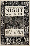 Nightwalking - A Nocturnal History of London (Beaumont Matthew)(Paperback)