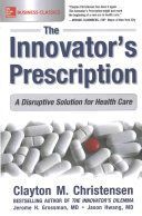 Innovator's Prescription: A Disruptive Solution for Health Care (Christensen Clayton M.)(Paperback)