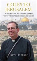 Coles to Jerusalem - A Pilgrimage to the Holy Land with Reverend Richard Coles (Jackson Kevin)(Paperback)