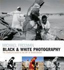 Black & White Photography - The timeless art of monochrome in the post-digital age (Freeman Michael)(Paperback)