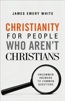 Christianity for People Who Aren't Christians - Uncommon Answers to Common Questions (White James Emery)(Paperback / softback)